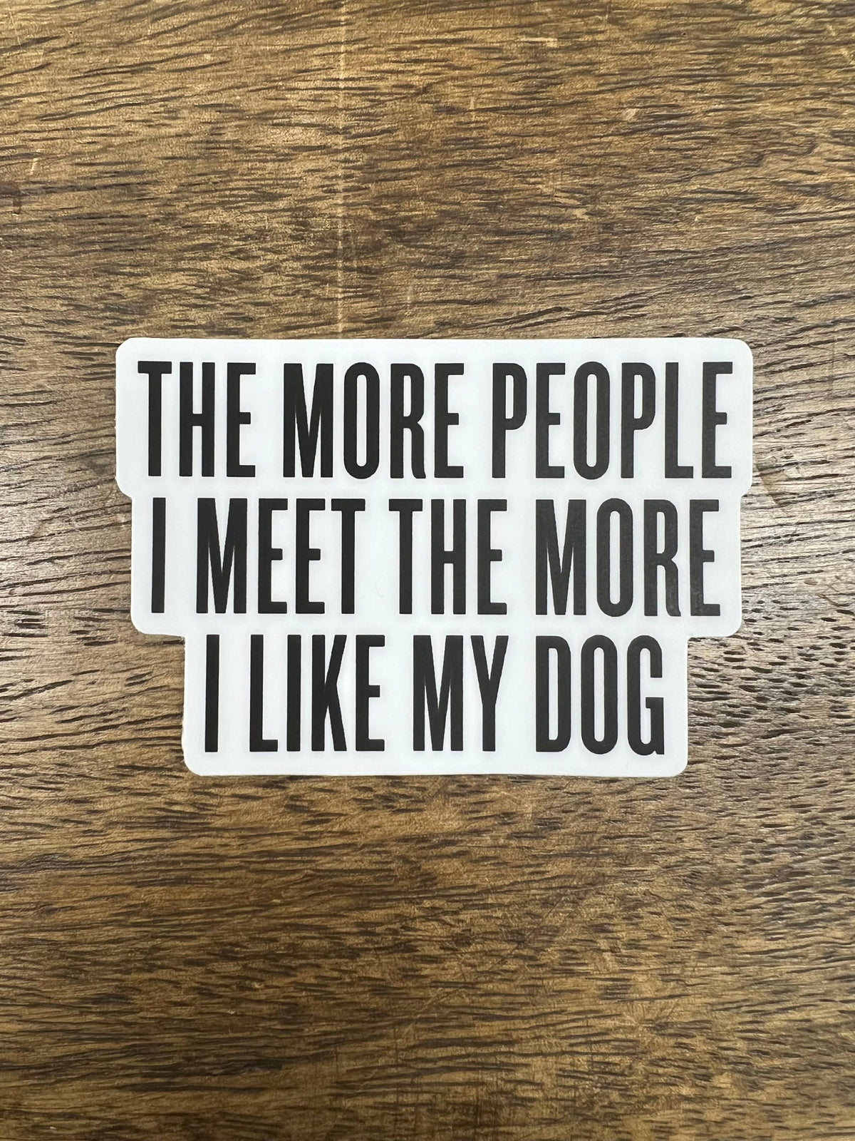 Sticker - The more people I meet