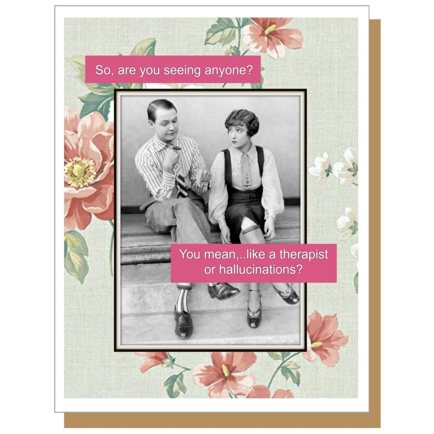 Card with vintage-style photo of two people and humorous text on a floral background "So, re you seeing anyone?" - "You mean, ... like a therapist or hallucinations?"