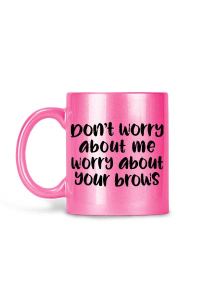 MUG - Worry About Your Brows