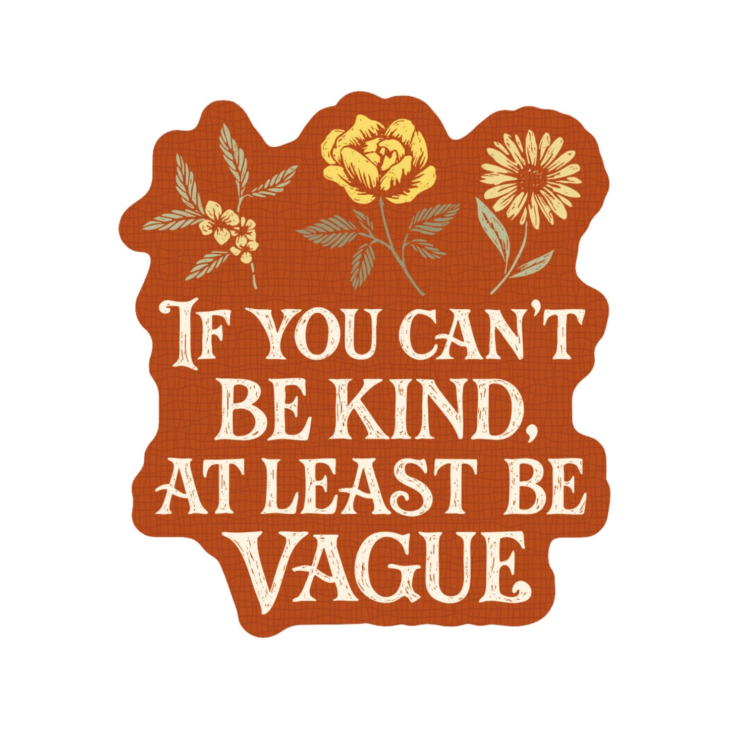 sticker with text: If you can't be kind at least be vague