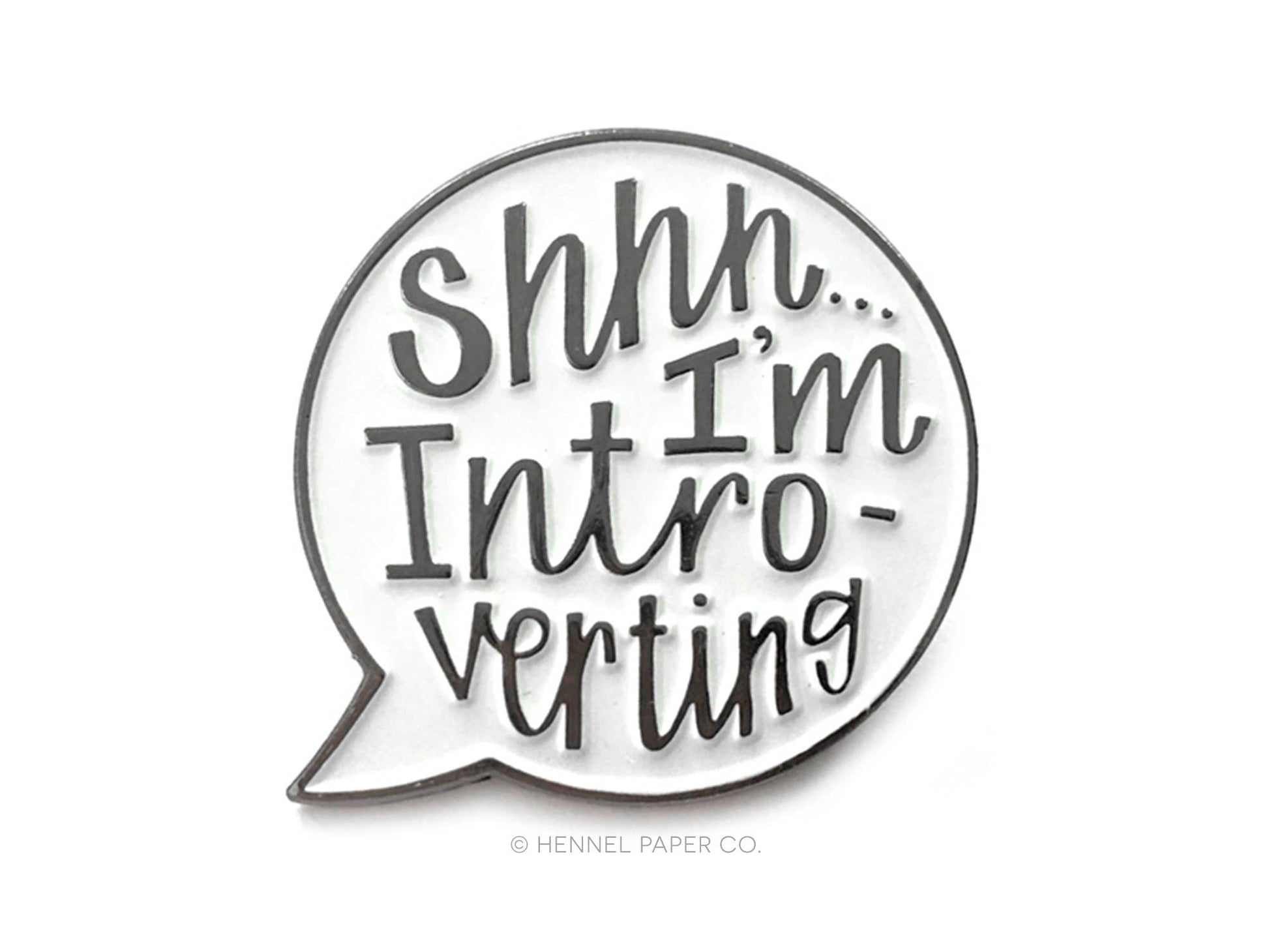 Speech bubble with 'Shhh... I'm Introverting' text on a white background enamel pin