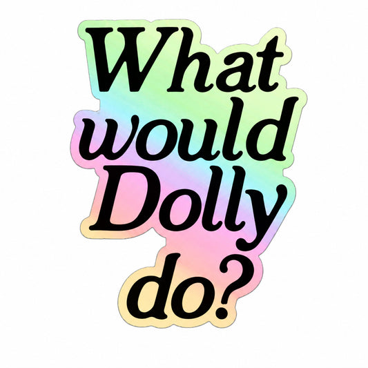 Holographic sticker with 'What would Dolly do?' text 
